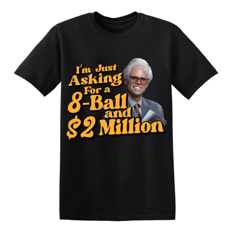 TT Iâm Just Asking For A Eight-Ball And $2 Million Baby Billy T-Shirt  Funny Uncle Baby Billy Freeman Shirt  The Righteous Gemstones  Misbehavin Tour  Gift For Fans Fabric HFN Shirt