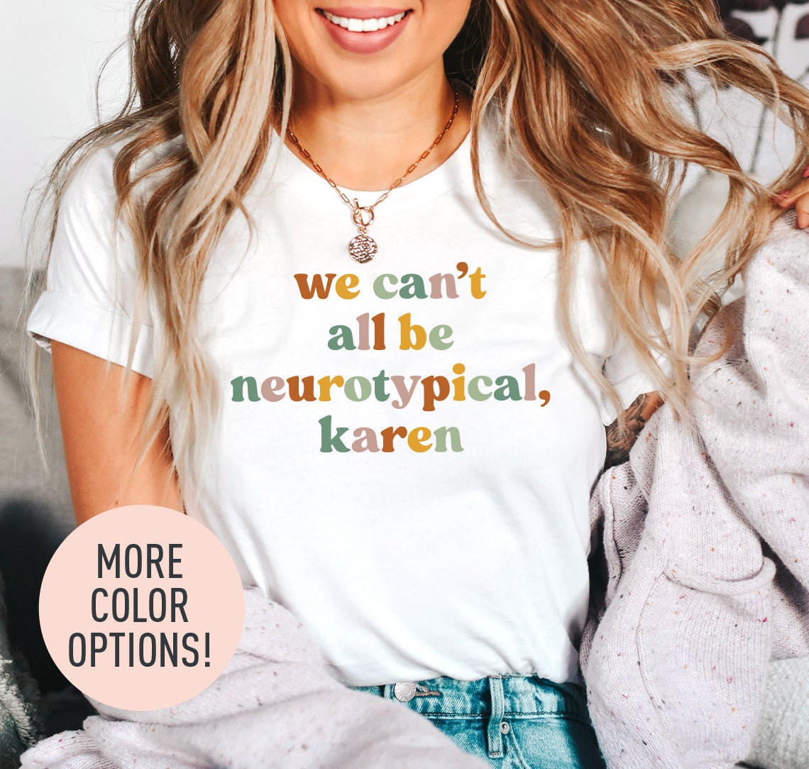 We Can't All Be Neurotypical Karen Shirt HG Autism Awareness Shirt HG Autism Acceptance Month Shirt HGNeurodiversity Shirt HGFunny Autism Shirt
