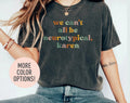 We Can't All Be Neurotypical Karen Shirt HG Autism Awareness Shirt HG Autism Acceptance Month Shirt HGNeurodiversity Shirt HGFunny Autism Shirt