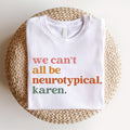 We Can't All Be Neurotypical Karen SweatShirt HG Autism Awareness Shirt HG Autism Acceptance Month Tee  Neurodiversity Shirt HG Funny Autism Shirt