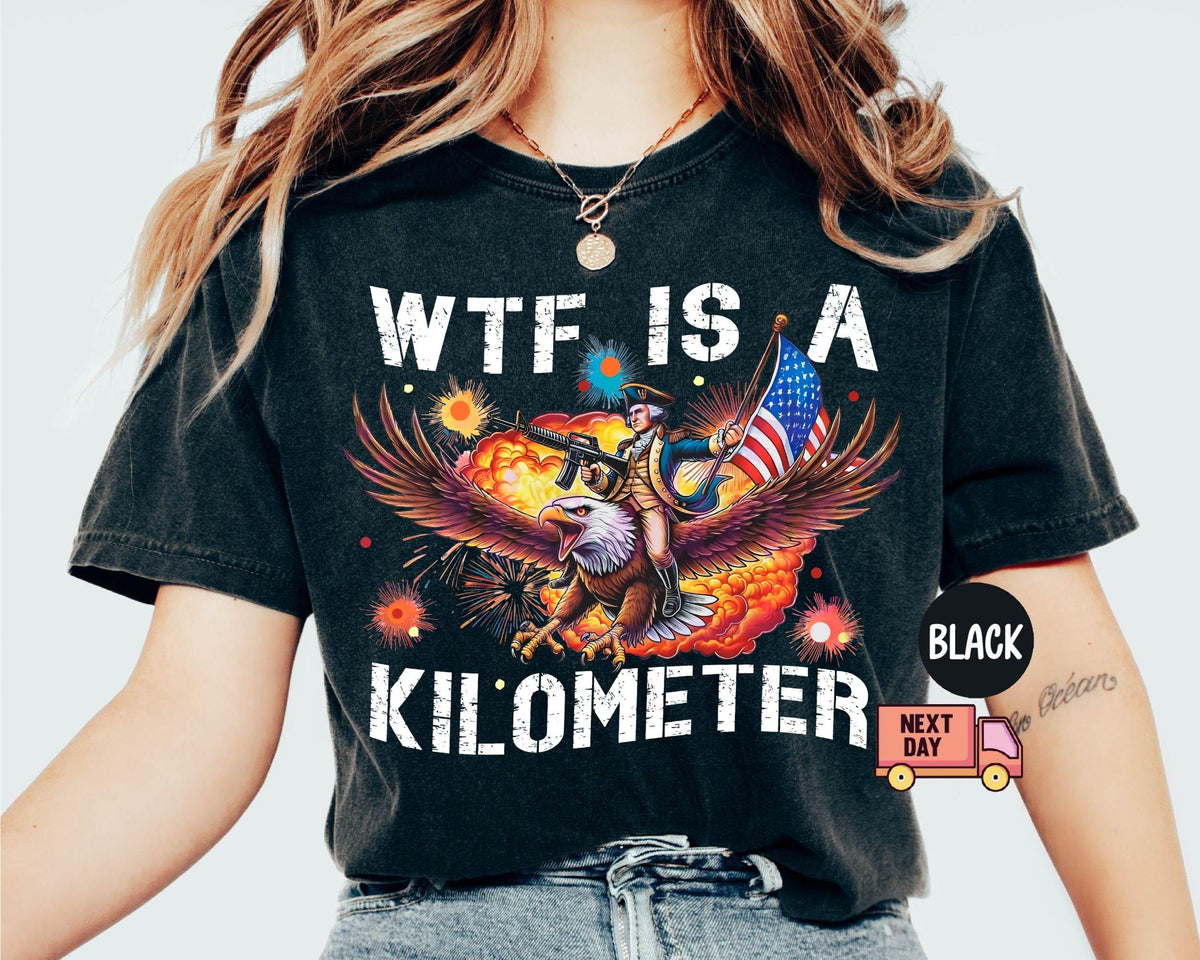 TT Comfort ColorsÂ® WTF Is A Kilometer Shirt  Funny 4th Of July Shirt  Founding Father Tee USA Meme Tee Independence Day Gift Patriotic Crewneck NNA