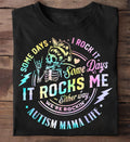 Autism Mama Life Some Days I Rock It Some Days Best Gift For Autism Autism T Shirt HG