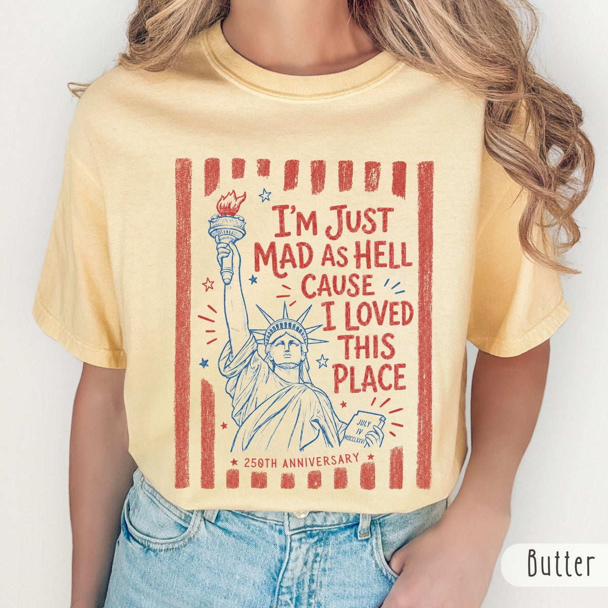 TT Iâm Just Mad As Hell 250th Anniversary Cause I Loved This Place Comfort Colors Shirt  Red White and Blue Tshirt  Resistance 4th of July Tee NNA