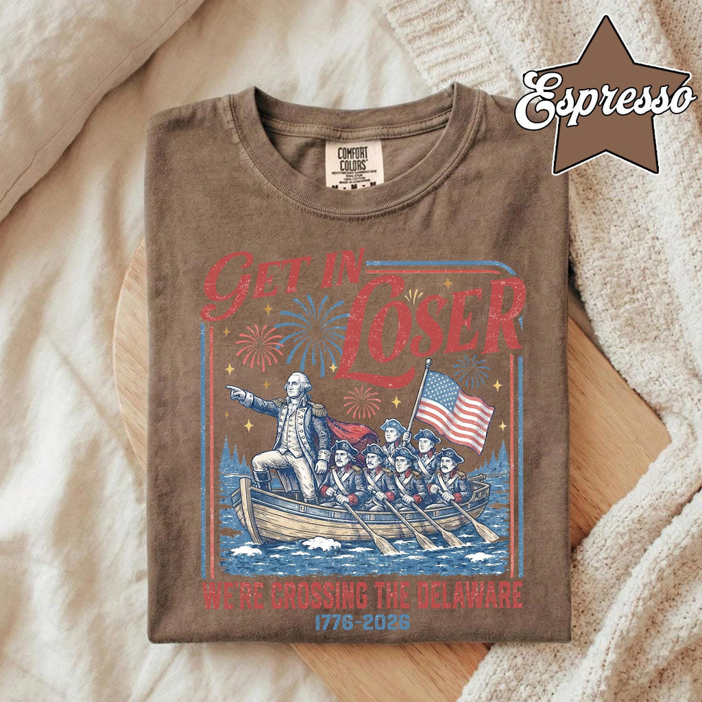 TT Comfort Colors Get In Loser Weâre Crossing The Delaware Meme Shirt  Funny 4th Of July Shirt  Usa Independence Day  Revolutionary History Tee NNA