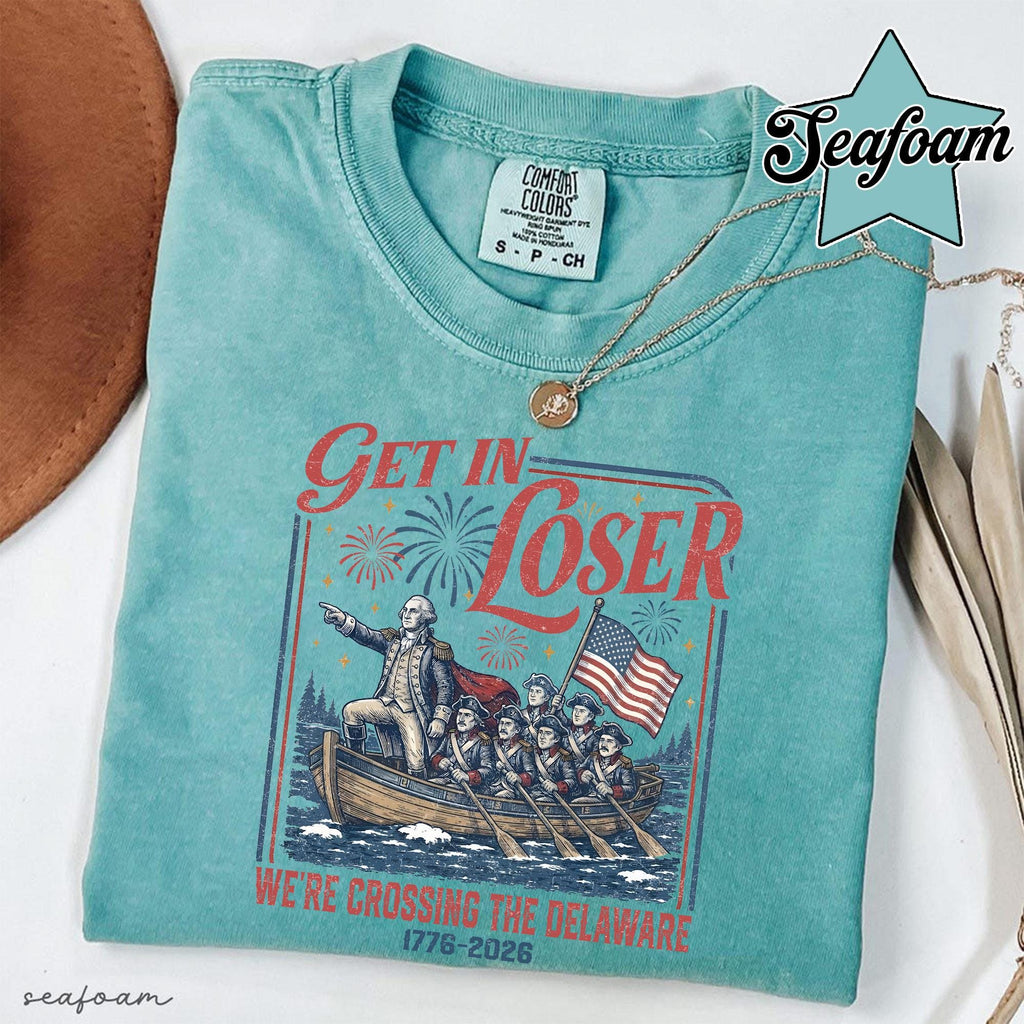 TT Comfort Colors Get In Loser Weâre Crossing The Delaware Meme Shirt  Funny 4th Of July Shirt  Usa Independence Day  Revolutionary History Tee NNA