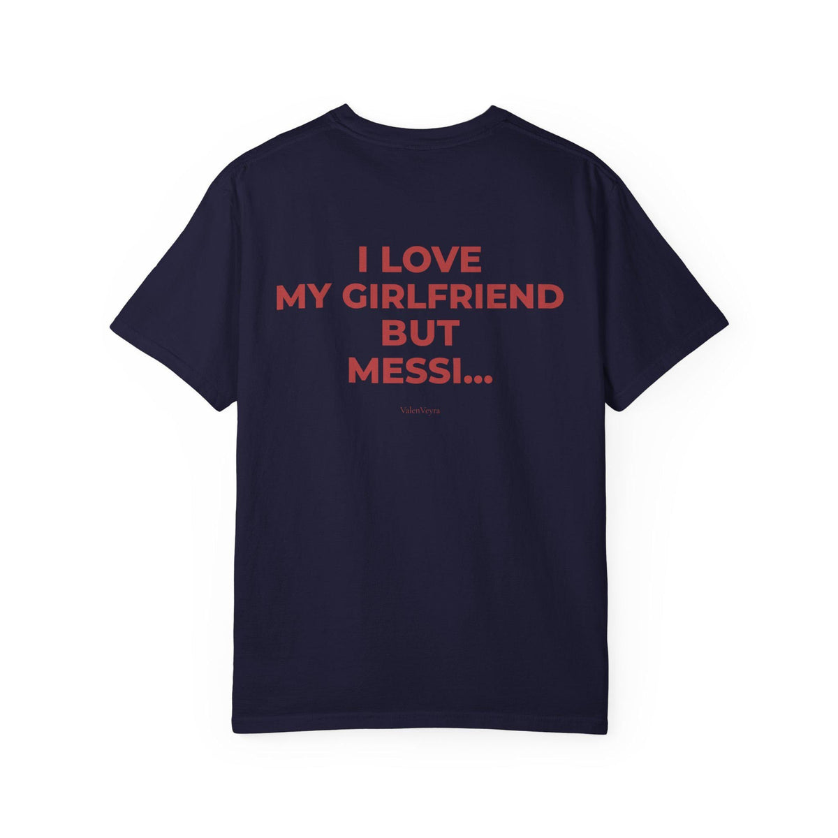 I Love My Girlfriend But Messi HFN Shirt Funny Football Fan Tee Minimalist Back Print Shirt Soccer Lover Gift Streetwear Graphic T-Shirt