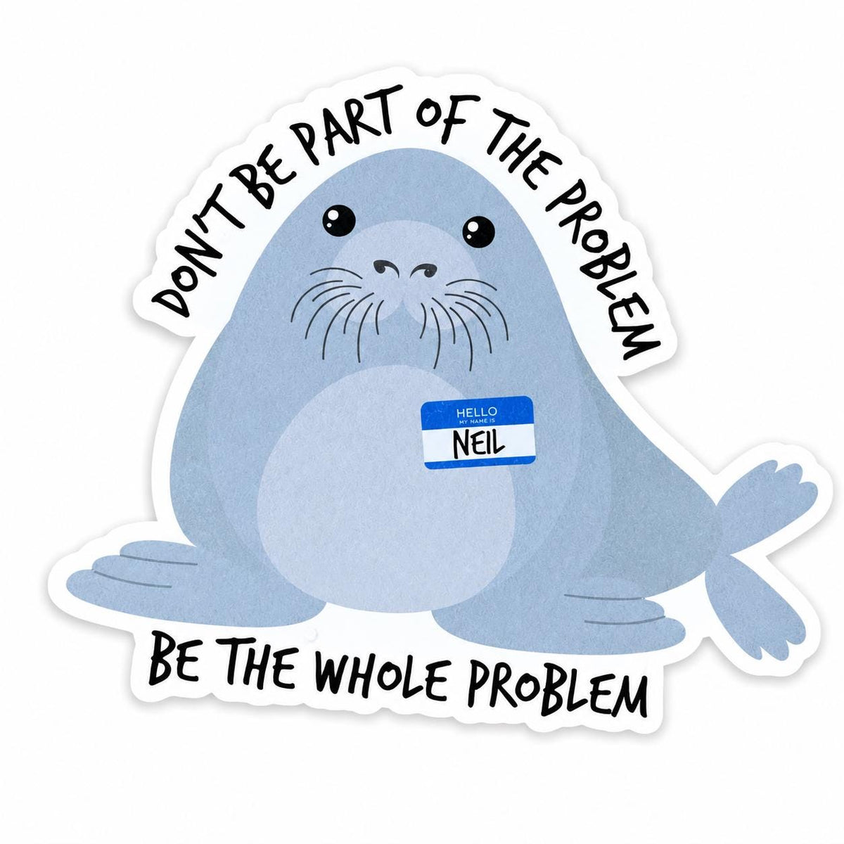 Neil the Seal HFN Sticker Sticker The Whole Problem Cute Sticker Laptop Stickers Funny Sticker Water Proof Gift for friend