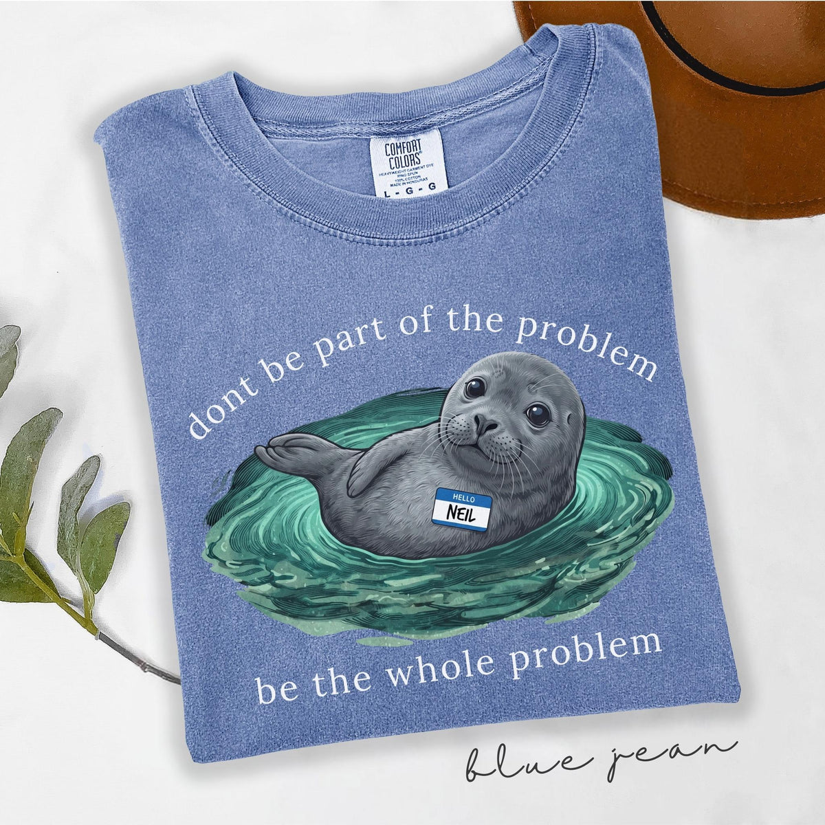 Comfort Colors Be the Whole Problem Shirt Neil The Seal HFN Shirt Funny Tasmania Seal Tee Unisex Graphic T-Shirt Cute Animal Lover Gift
