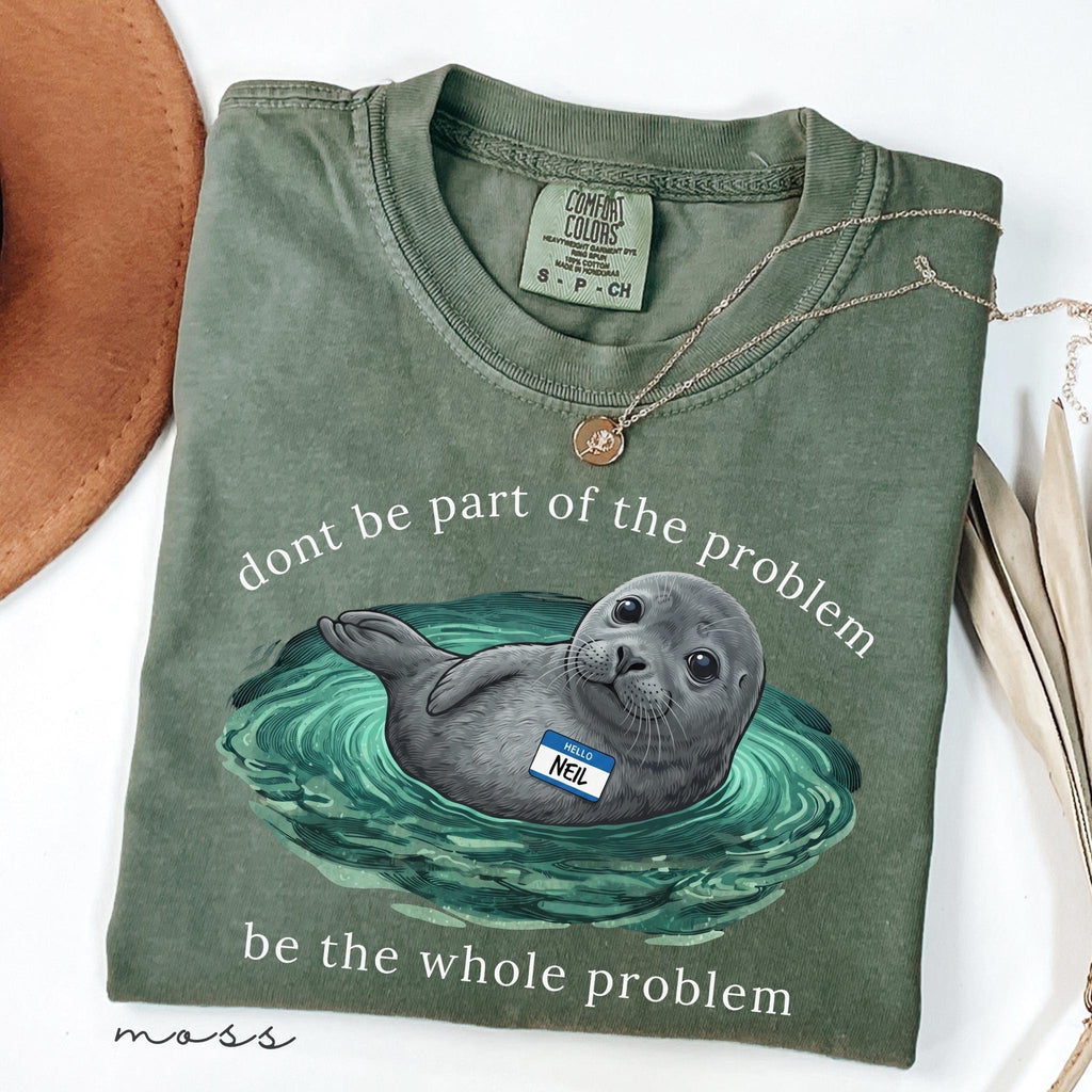 Comfort Colors Be the Whole Problem Shirt Neil The Seal HFN Shirt Funny Tasmania Seal Tee Unisex Graphic T-Shirt Cute Animal Lover Gift