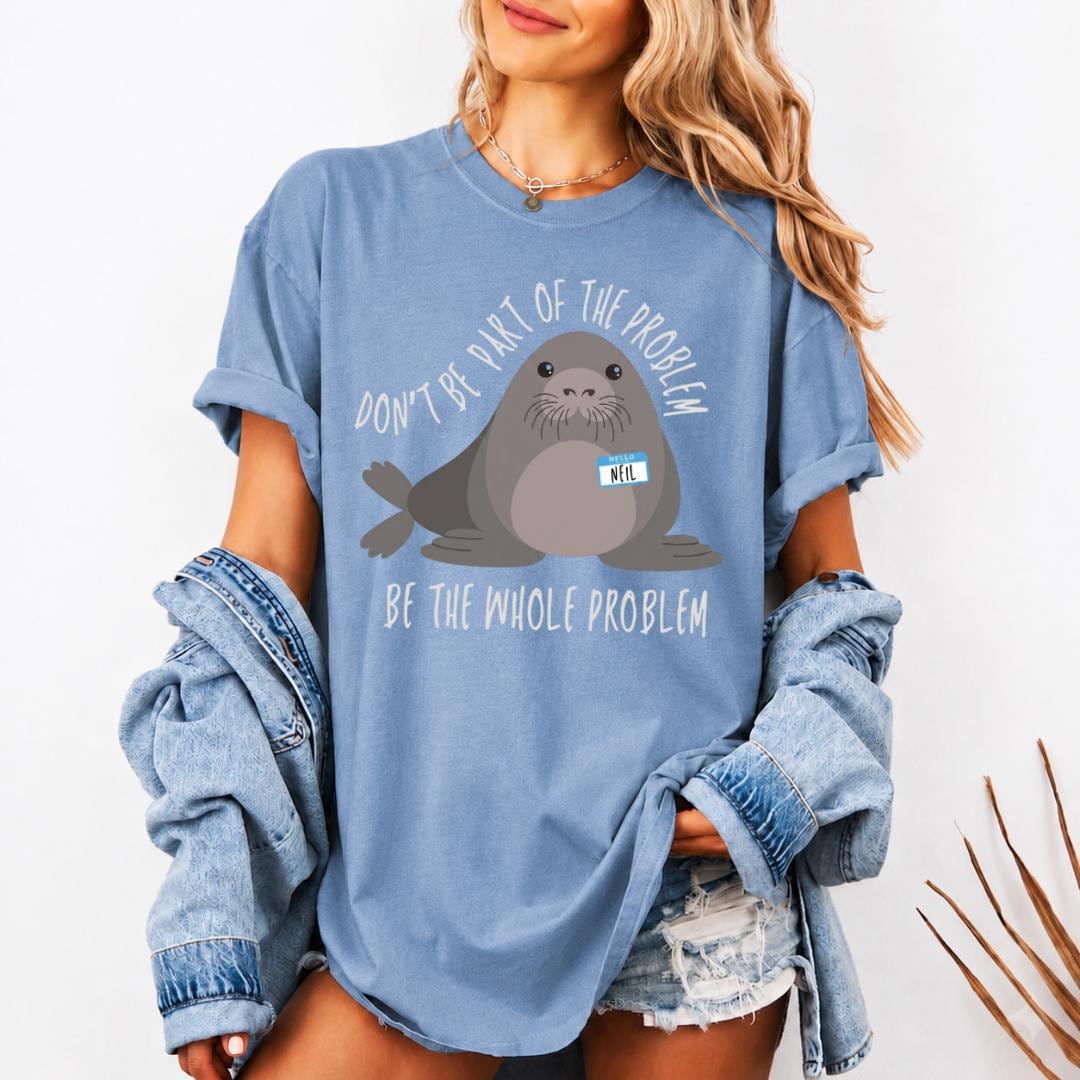 Comfort Colors Neil HFN Shirt Funny Neil The Seal Shirt Be the Whole Problem Shirt Tasmania Seal Shirt Seal Tee
