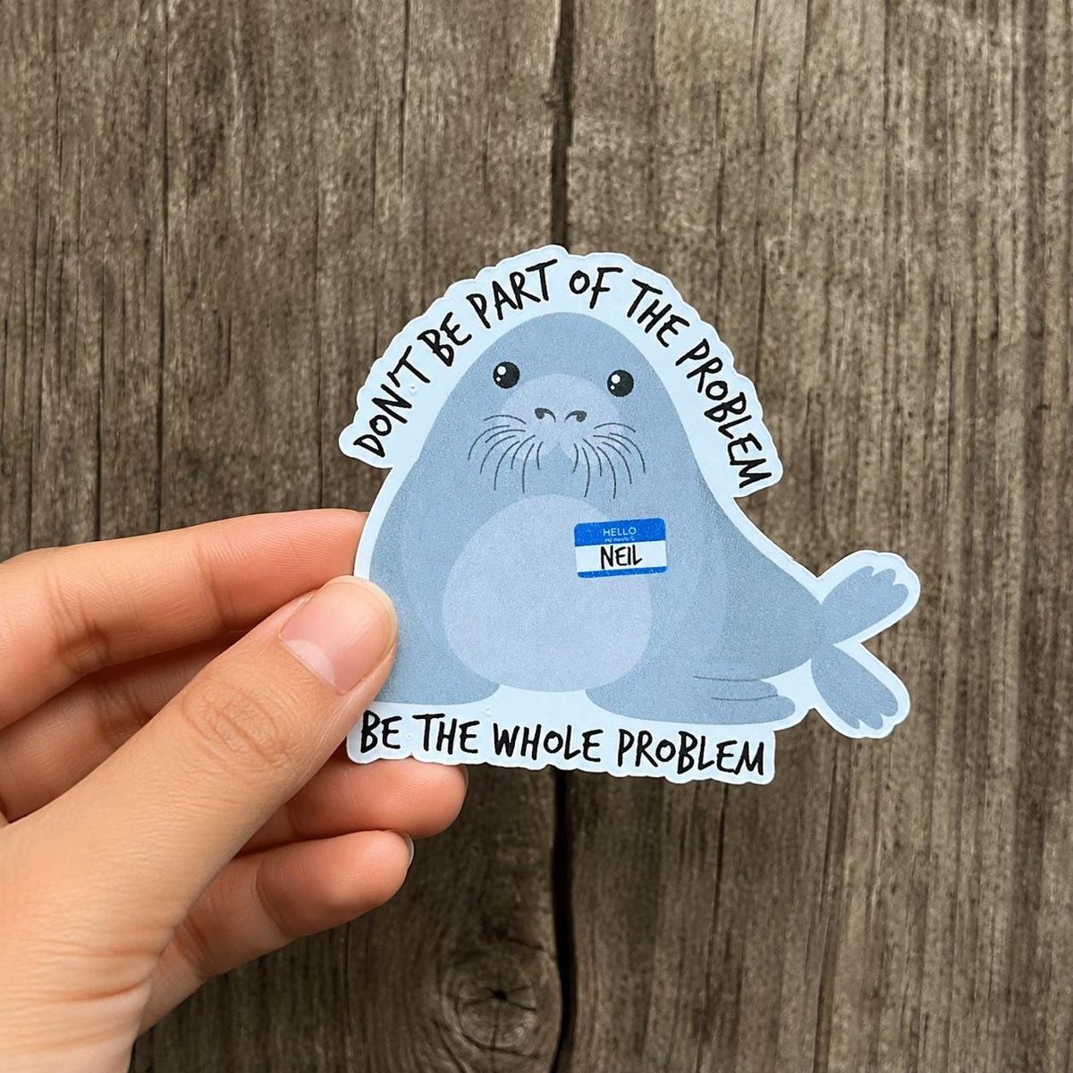 Neil the Seal HFN Sticker Sticker The Whole Problem Cute Sticker Laptop Stickers Funny Sticker Water Proof Gift for friend
