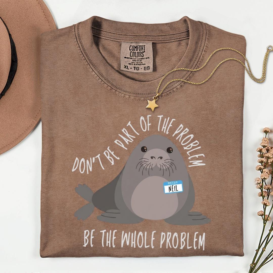 Comfort Colors Neil HFN Shirt Funny Neil The Seal Shirt Be the Whole Problem Shirt Tasmania Seal Shirt Seal Tee
