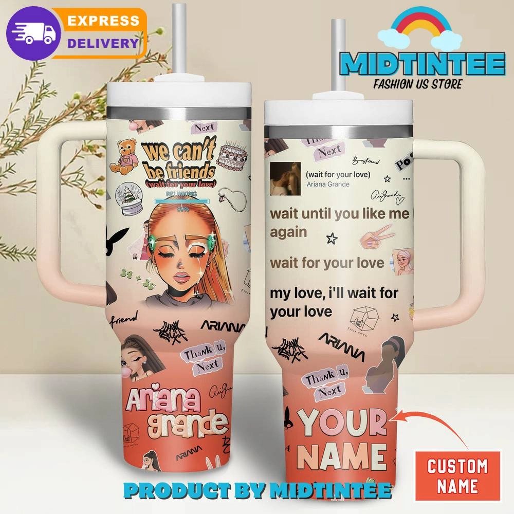 Ariana Grande We Cant Be Friends Customized Gift for her,him, Birthday Xmas Halloween Gift 30oz or 40oz Tumbler LN